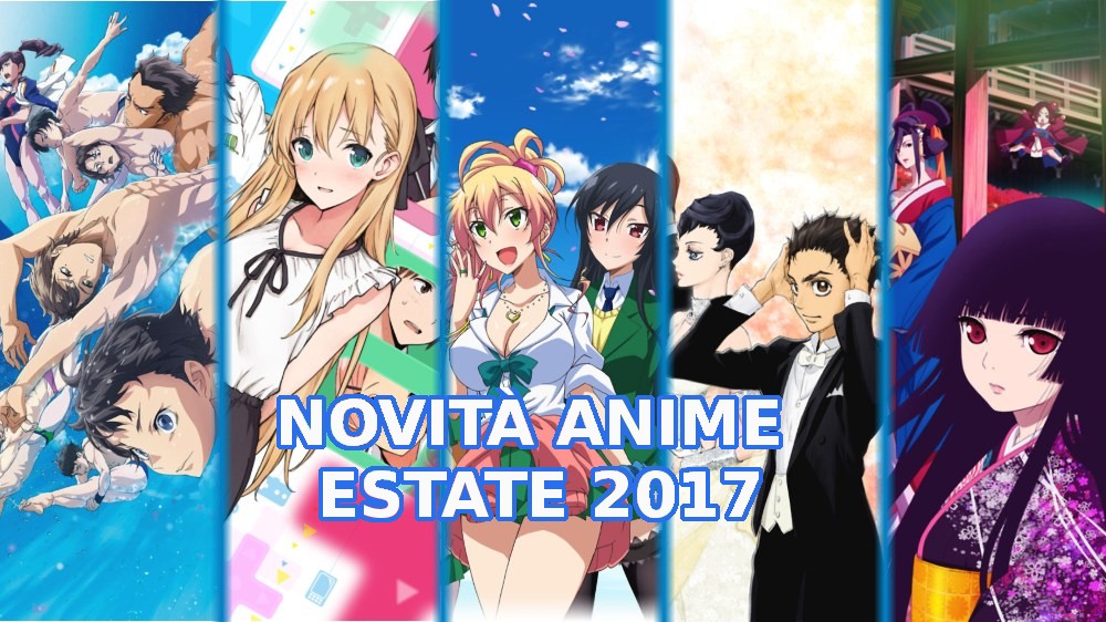 Le novità anime per l'Estate 2017 Le novità anime per l'Estate 2017